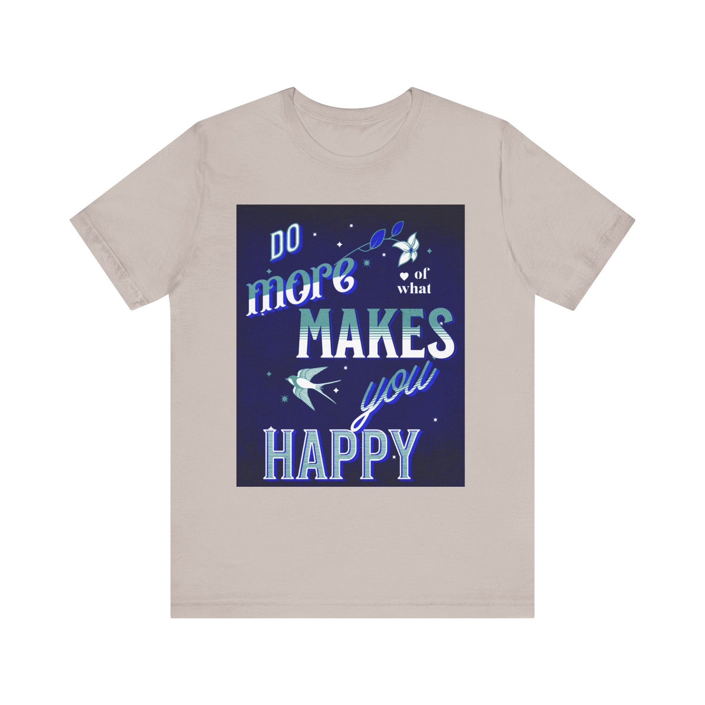 Unisex Motivational Tee - Do More of What Makes You Happy, Inspirational Shirt, Gift for Her, Mental Health Awareness, Everyday Comfort