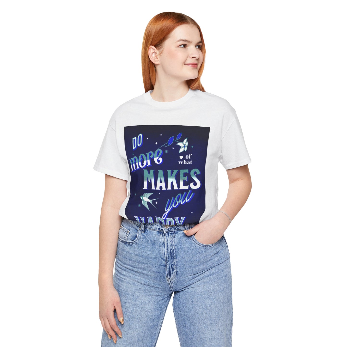 Unisex Motivational Tee - Do More of What Makes You Happy, Inspirational Shirt, Gift for Her, Mental Health Awareness, Everyday Comfort