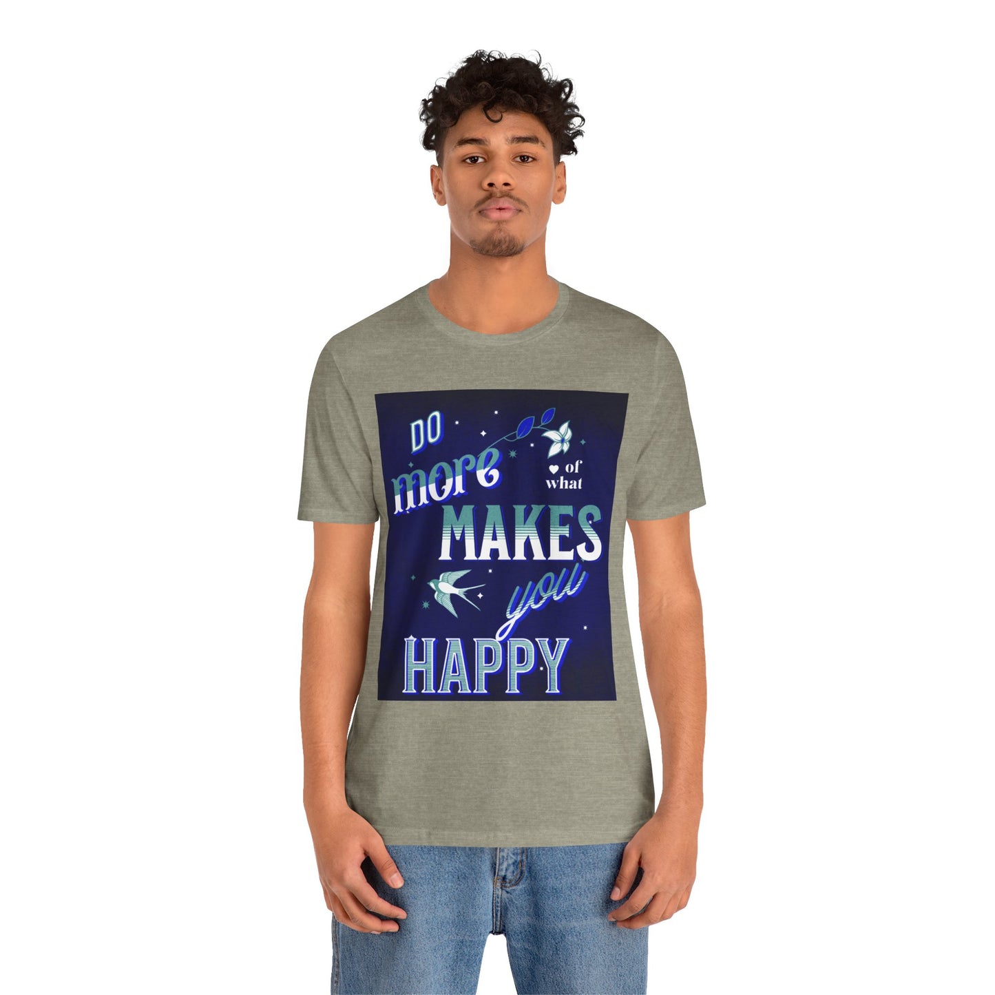 Unisex Motivational Tee - Do More of What Makes You Happy, Inspirational Shirt, Gift for Her, Mental Health Awareness, Everyday Comfort