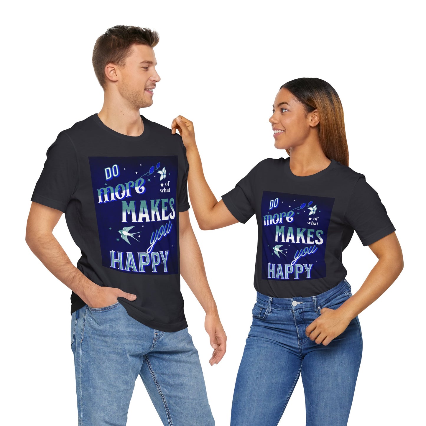 Unisex Motivational Tee - Do More of What Makes You Happy, Inspirational Shirt, Gift for Her, Mental Health Awareness, Everyday Comfort