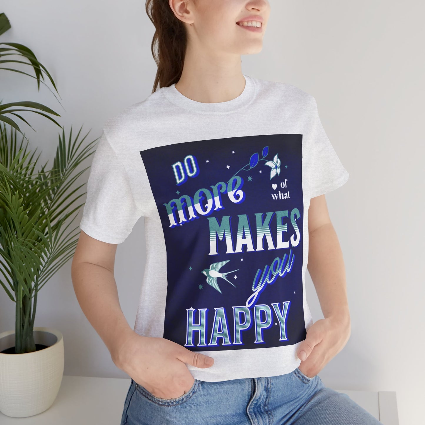 Unisex Motivational Tee - Do More of What Makes You Happy, Inspirational Shirt, Gift for Her, Mental Health Awareness, Everyday Comfort