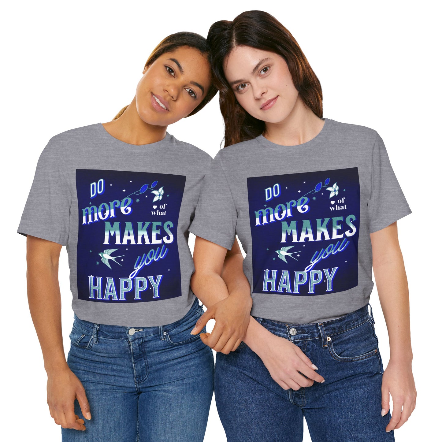 Unisex Motivational Tee - Do More of What Makes You Happy, Inspirational Shirt, Gift for Her, Mental Health Awareness, Everyday Comfort