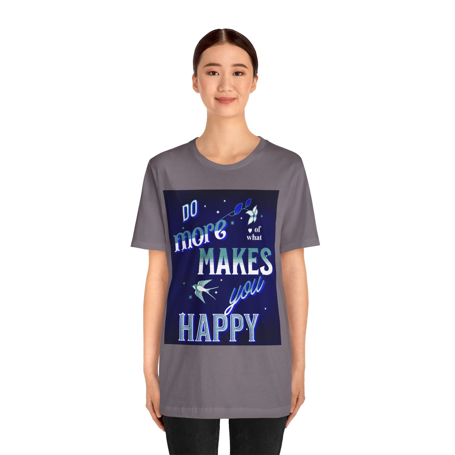 Unisex Motivational Tee - Do More of What Makes You Happy, Inspirational Shirt, Gift for Her, Mental Health Awareness, Everyday Comfort