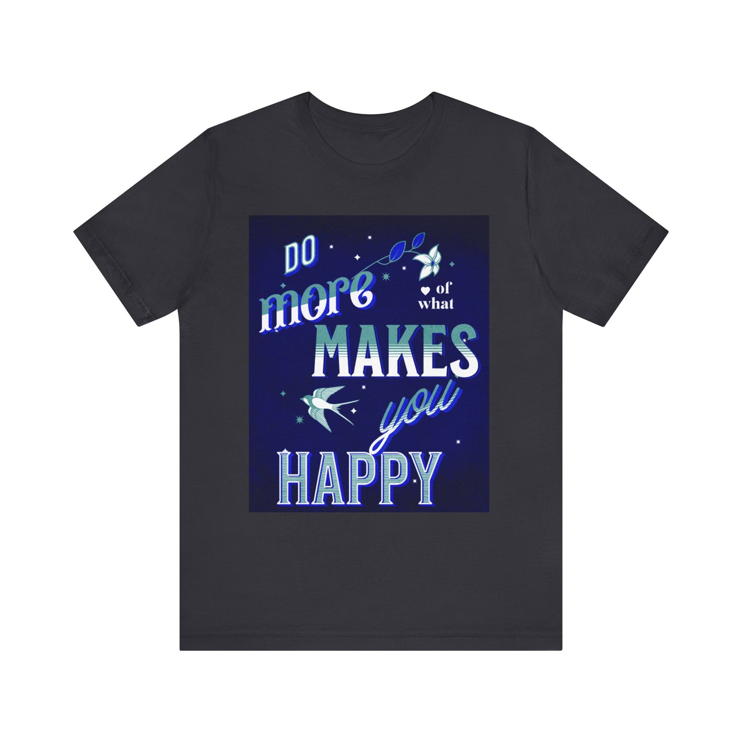 Unisex Motivational Tee - Do More of What Makes You Happy, Inspirational Shirt, Gift for Her, Mental Health Awareness, Everyday Comfort