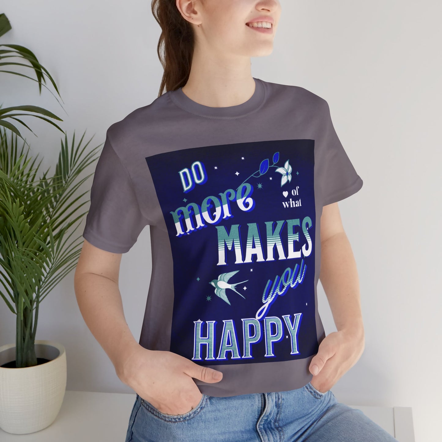 Unisex Motivational Tee - Do More of What Makes You Happy, Inspirational Shirt, Gift for Her, Mental Health Awareness, Everyday Comfort