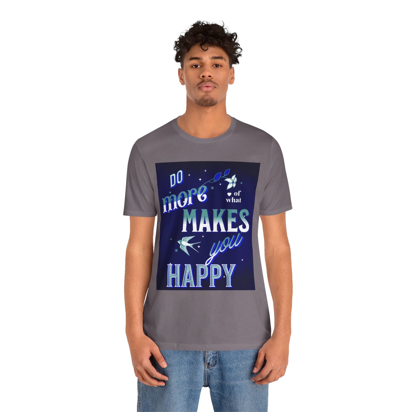 Unisex Motivational Tee - Do More of What Makes You Happy, Inspirational Shirt, Gift for Her, Mental Health Awareness, Everyday Comfort