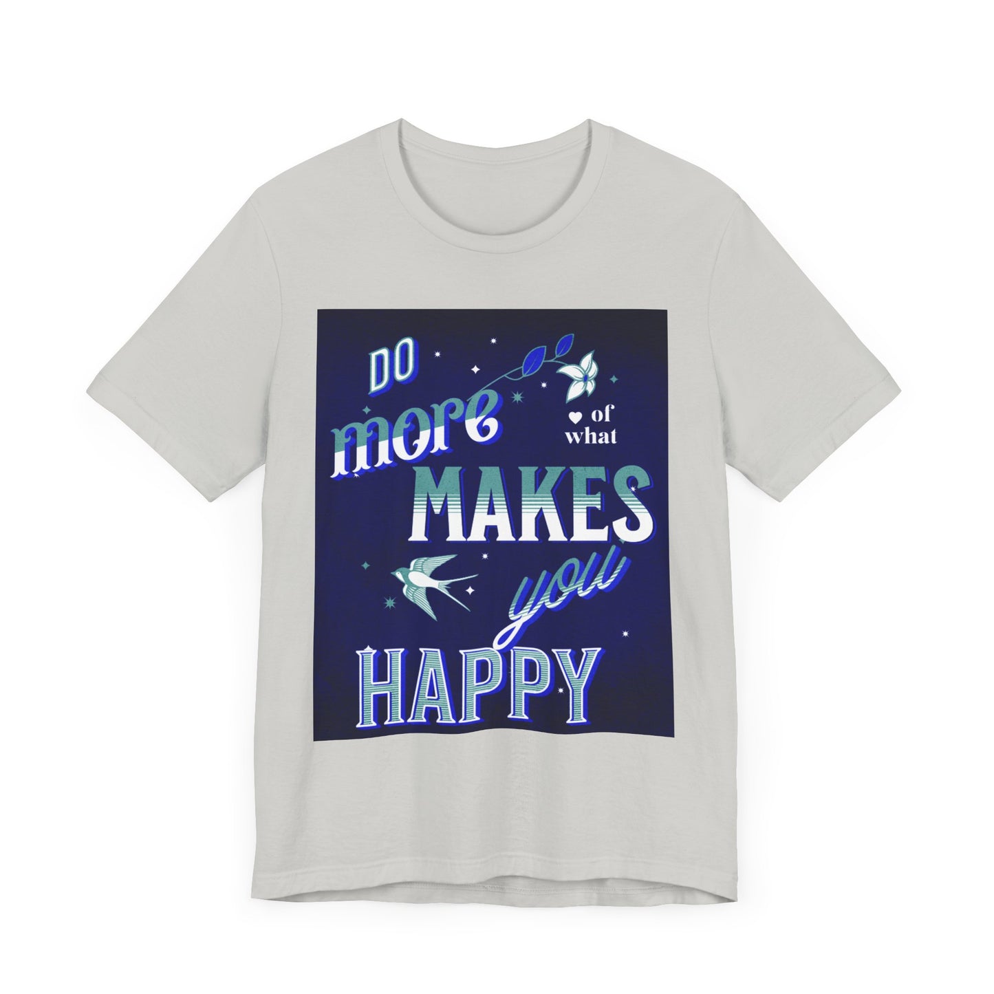 Unisex Motivational Tee - Do More of What Makes You Happy, Inspirational Shirt, Gift for Her, Mental Health Awareness, Everyday Comfort
