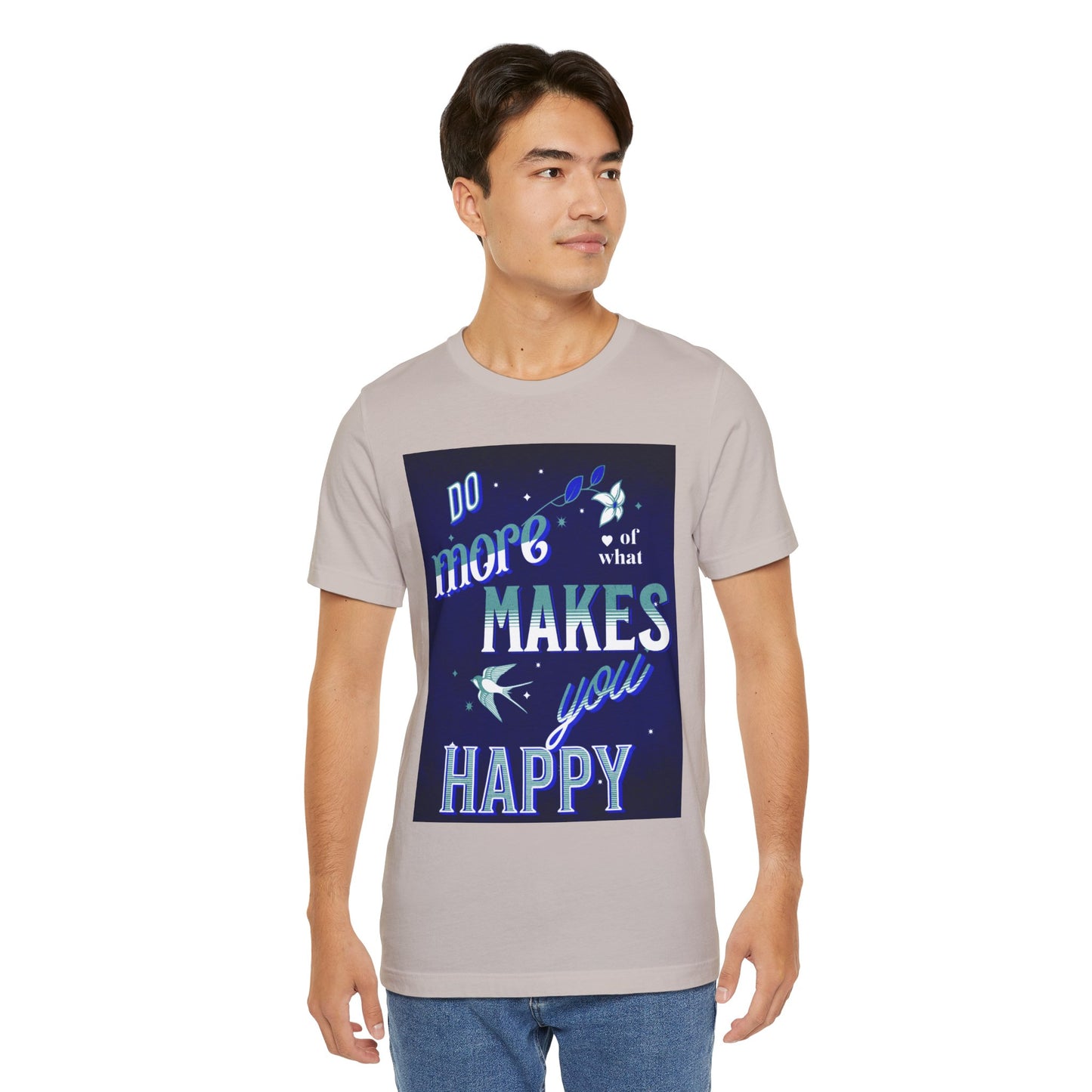 Unisex Motivational Tee - Do More of What Makes You Happy, Inspirational Shirt, Gift for Her, Mental Health Awareness, Everyday Comfort