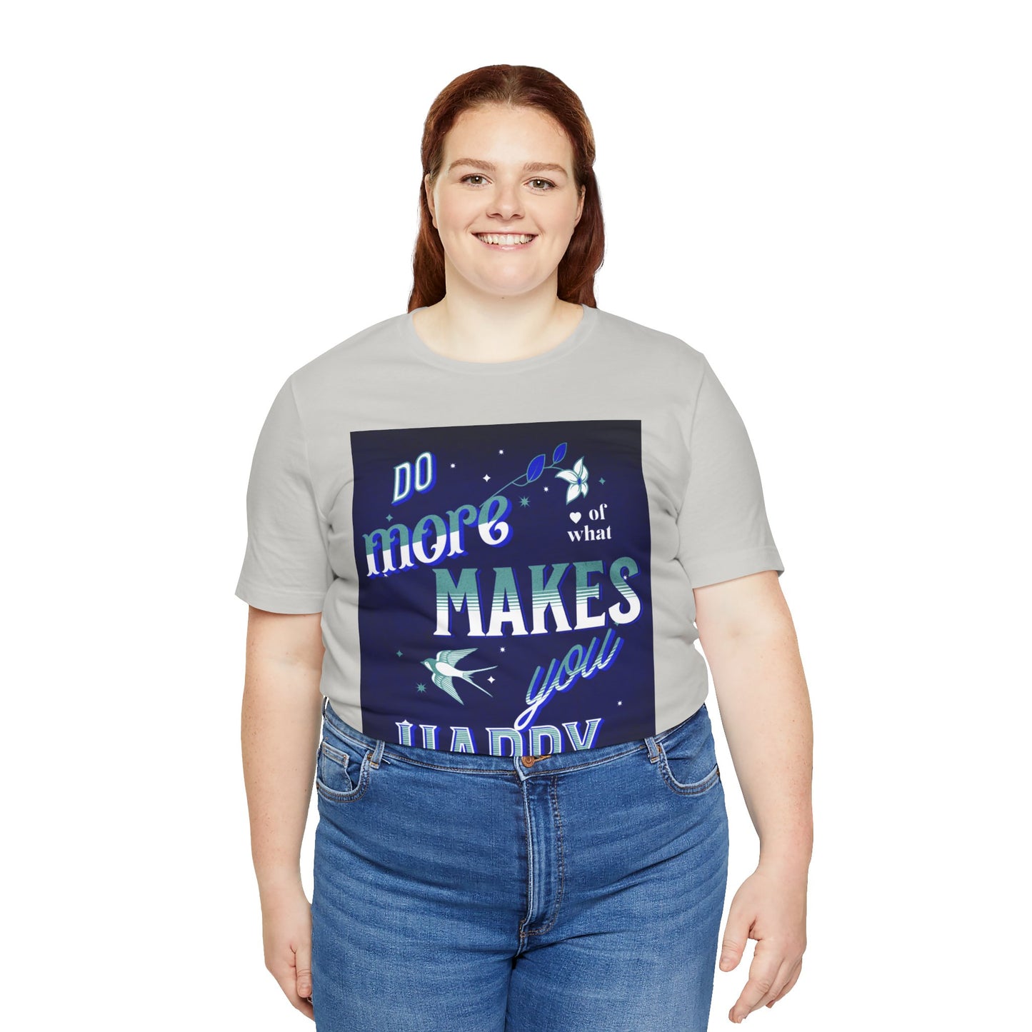 Unisex Motivational Tee - Do More of What Makes You Happy, Inspirational Shirt, Gift for Her, Mental Health Awareness, Everyday Comfort
