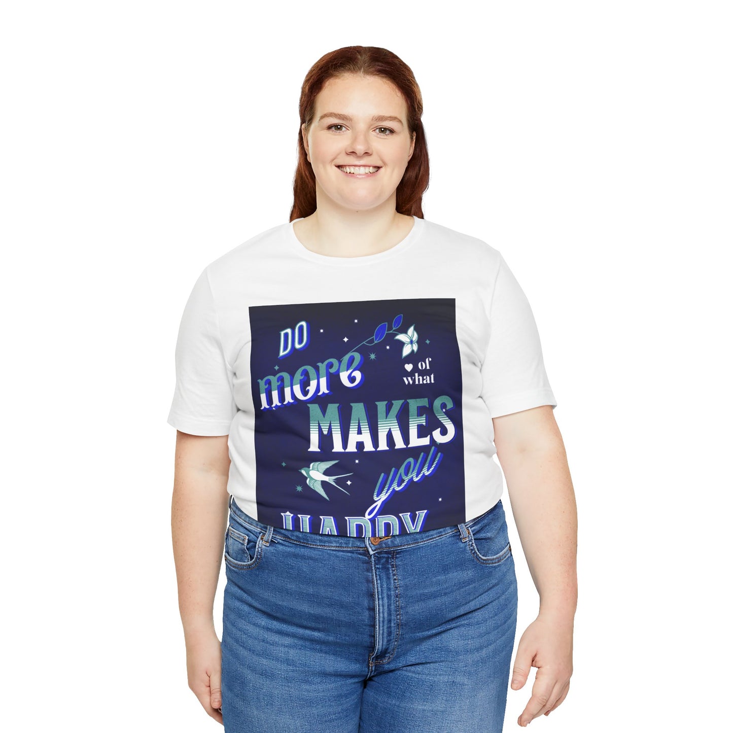 Unisex Motivational Tee - Do More of What Makes You Happy, Inspirational Shirt, Gift for Her, Mental Health Awareness, Everyday Comfort