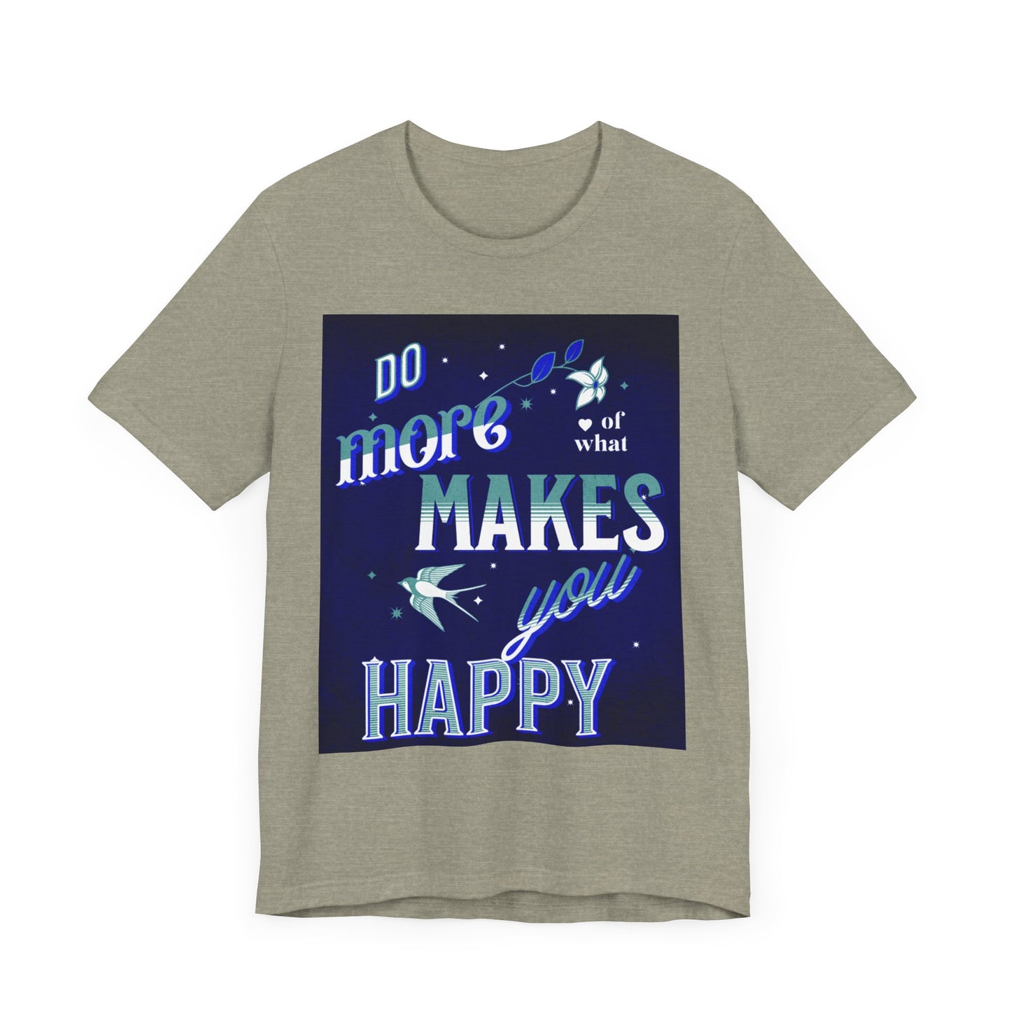 Unisex Motivational Tee - Do More of What Makes You Happy, Inspirational Shirt, Gift for Her, Mental Health Awareness, Everyday Comfort