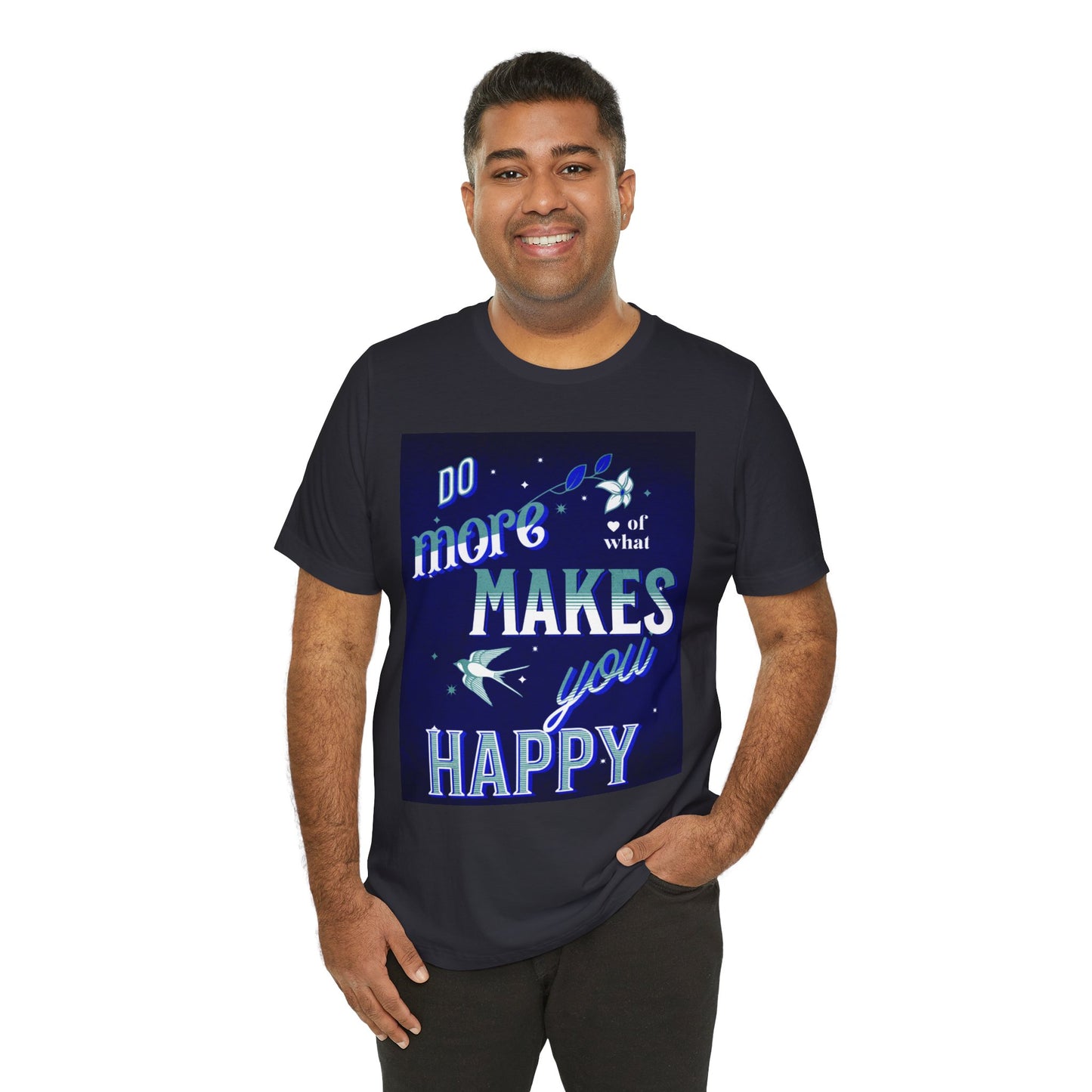 Unisex Motivational Tee - Do More of What Makes You Happy, Inspirational Shirt, Gift for Her, Mental Health Awareness, Everyday Comfort