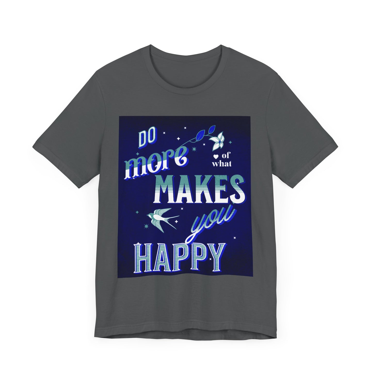 Unisex Motivational Tee - Do More of What Makes You Happy, Inspirational Shirt, Gift for Her, Mental Health Awareness, Everyday Comfort