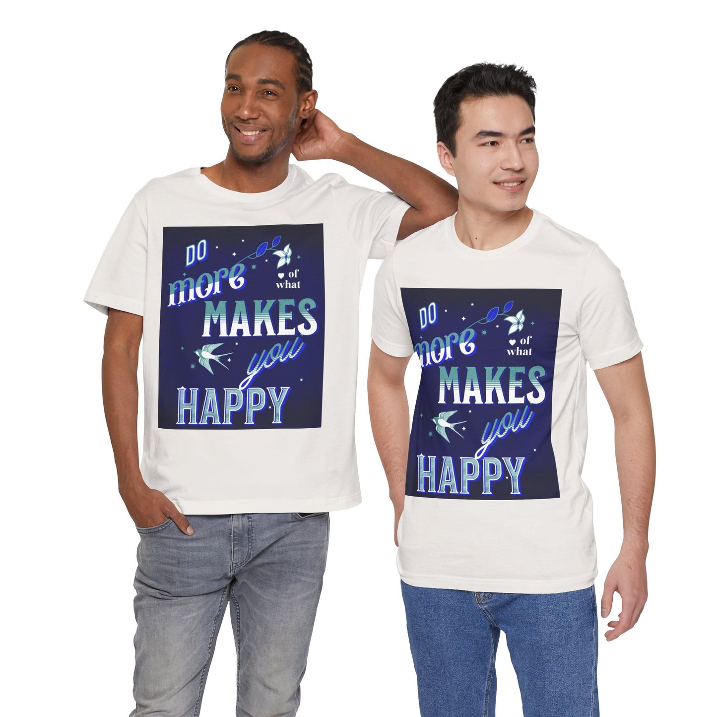 Unisex Motivational Tee - Do More of What Makes You Happy, Inspirational Shirt, Gift for Her, Mental Health Awareness, Everyday Comfort