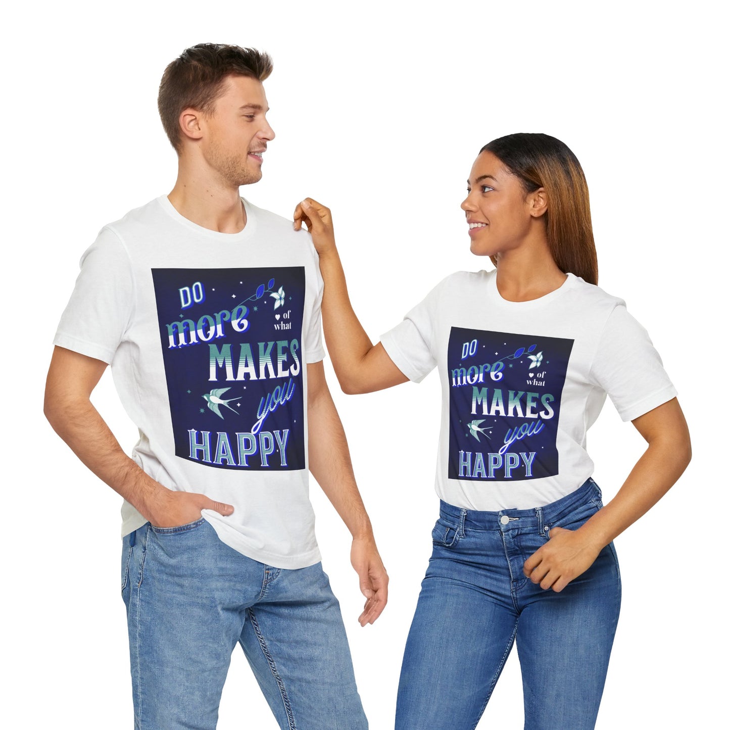 Unisex Motivational Tee - Do More of What Makes You Happy, Inspirational Shirt, Gift for Her, Mental Health Awareness, Everyday Comfort