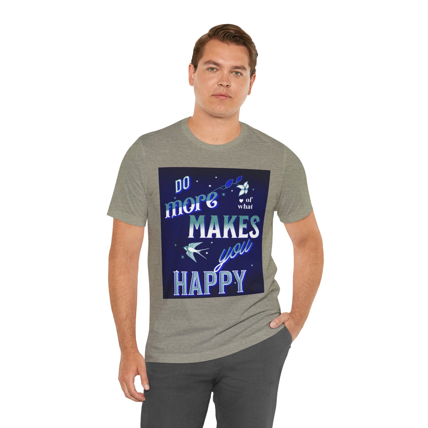 Unisex Motivational Tee - Do More of What Makes You Happy, Inspirational Shirt, Gift for Her, Mental Health Awareness, Everyday Comfort