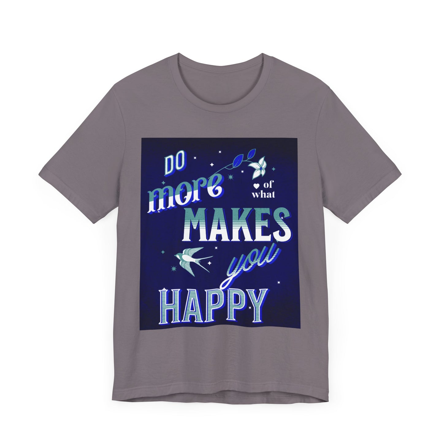 Unisex Motivational Tee - Do More of What Makes You Happy, Inspirational Shirt, Gift for Her, Mental Health Awareness, Everyday Comfort