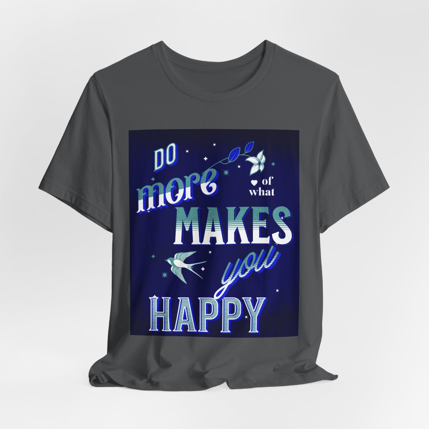 Unisex Motivational Tee - Do More of What Makes You Happy, Inspirational Shirt, Gift for Her, Mental Health Awareness, Everyday Comfort