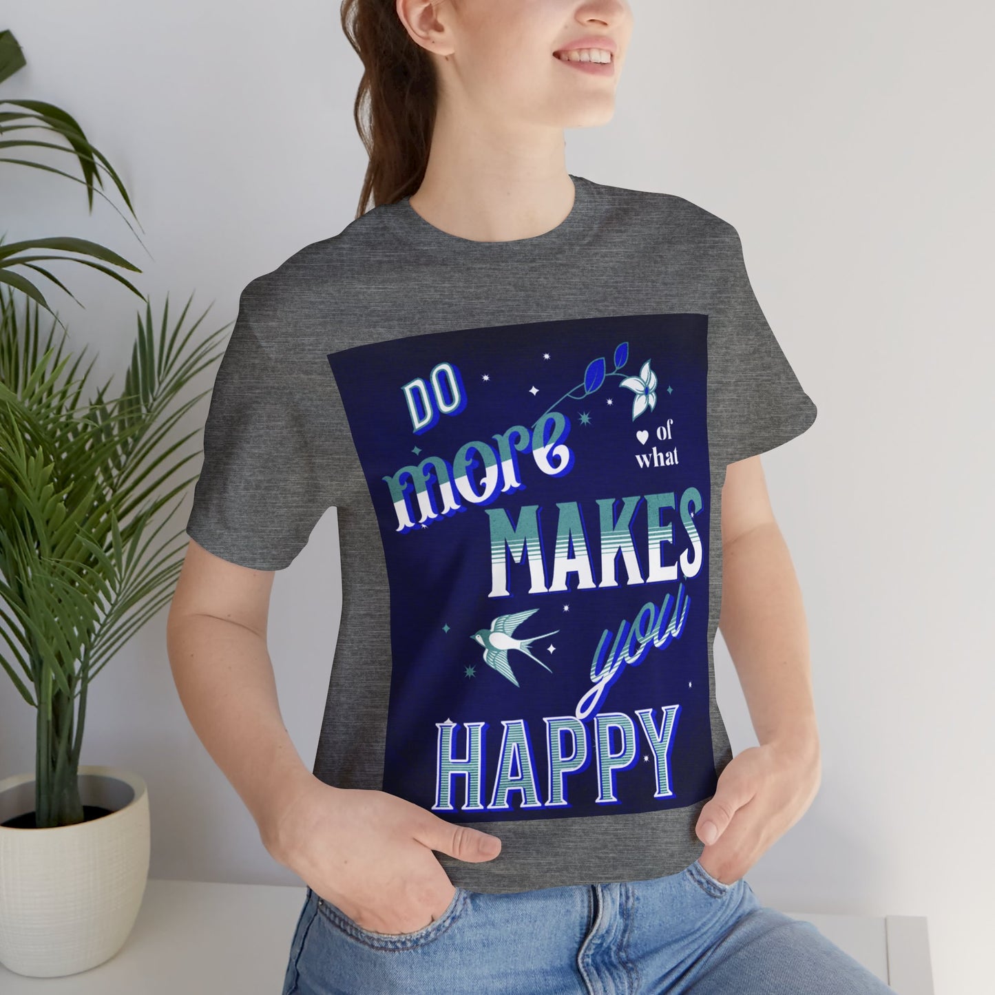 Unisex Motivational Tee - Do More of What Makes You Happy, Inspirational Shirt, Gift for Her, Mental Health Awareness, Everyday Comfort