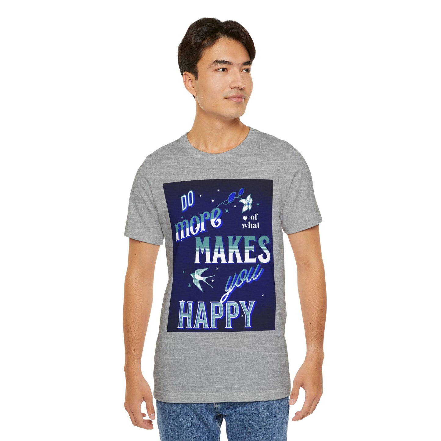 Unisex Motivational Tee - Do More of What Makes You Happy, Inspirational Shirt, Gift for Her, Mental Health Awareness, Everyday Comfort